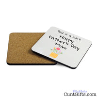 Dad is a cunt - Happy Father's Day Mum - Drink Coaster Both Sides