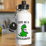 Don't be a Cuntasaurus - Water Bottle in Kitchen