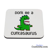 Don't be a Cuntasaurus - Wooden Drinks Coaster