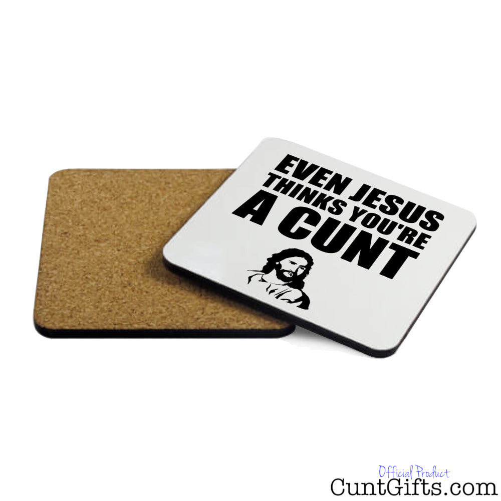 Even Jesus Thinks You're a Cunt - Coaster Both Sides