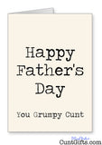 Happy Father's Day You Grumpy Cunt - Card