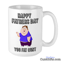 Happy Fathers Day You Fat Cunt - Mug