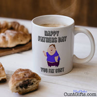 Happy Fathers Day You Fat Cunt - Mug with coffee and croissants