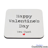 Happy Valentines Day You Cunt - Drinks Coaster