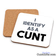 I Identify as a Cunt drinks coaster both sides.