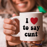 I Love To Say Cunt - Mug held by smiling woman