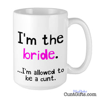 I'm the bride - I'm allowed to be a cunt - Mug