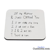 If My Humour Offends You Cunt - Drinks Coaster