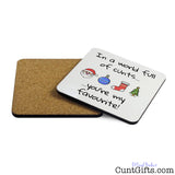 In A World Full Of Cunts You're My Favourite - Christmas Drink Coaster - Both Sides
