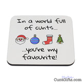 In A World Full Of Cunts You're My Favourite - Christmas Drink Coaster