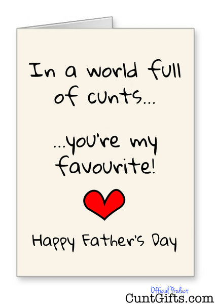 In a World Full of Cunts You're My Favourite - Father's Day Card