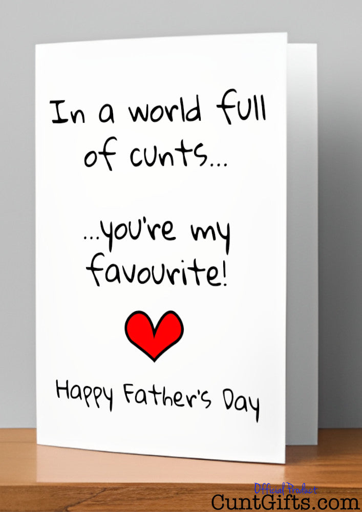 In a World Full of Cunts You're My Favourite - Father's Day Card on shelf