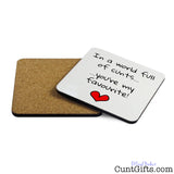 In a world full of cunts you're my favourite - Drink Coaster both sides