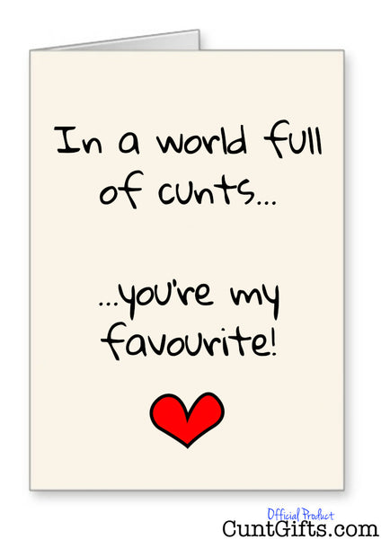 In a world full of cunts you're my favourite - Greeting Card