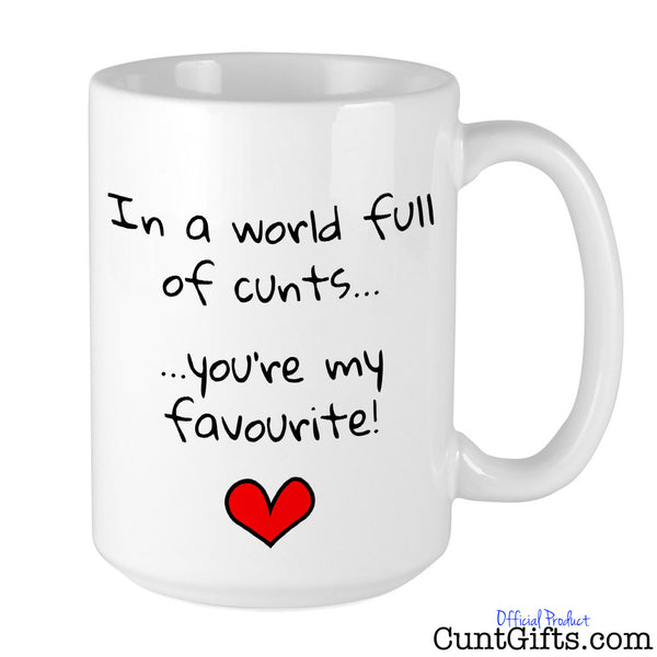 In a world full of cunts you're my favourite - Mug