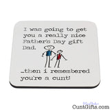 I remembered you're a cunt Dad -  Father's Day Drink Coaster