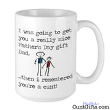 I remembered you're a cunt Dad -  Father's Day Mug