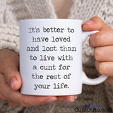 It's Better To Have Loved and Lost the cunt - Breakup Mug held by woman