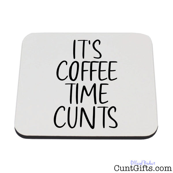 It's Coffee Time Cunts - Drink Coaster