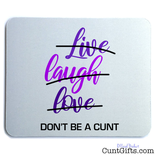 Live Laugh Love Don't be a cunt - Mouse Mat