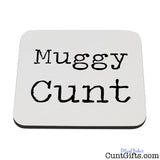 "Muggy Cunt" - Drink Coaster