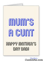 Mum's a cunt - Happy Mother's Day Dad Card