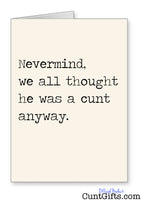 Nevermind, we all thought he was a cunt anyway - Breakup Divorce Card 