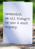 Nevermind, we all thought he was a cunt anyway - Breakup Divorce Card on tree stump.