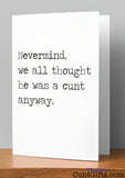 Nevermind, we all thought he was a cunt anyway - Breakup Divorce Card on wooden shelf