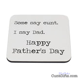 Some say cunt I say Dad - Father's Day Drink Coaster