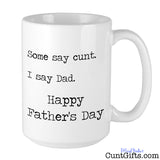 Some say cunt I say Dad - Father's Day Mug