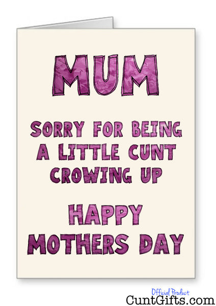 Sorry For Being A Little Cunt Growing Up - Happy Mother's Day Card
