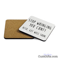 Stop Whinging You Cunt - Also Get Well Soon - Drinks Coaster Both Sides