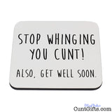 Stop Whinging You Cunt - Also Get Well Soon - Drinks Coaster