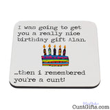 Then I remembered you're a cunt - Personalised Birthday Coaster