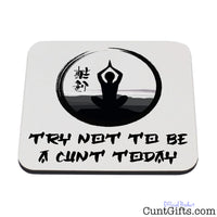 Try not to be a cunt today - Drink Coaster