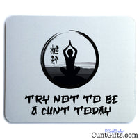 Try not to be a cunt today - Mouse Mat