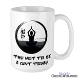 Try not to be a cunt today - Mug