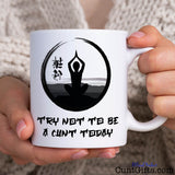 Try not to be a cunt today - Mug held by woman in cardigan