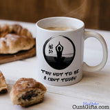 Try not to be a cunt today - Mug with coffee and croissants