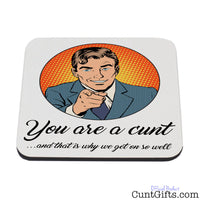 Why we get on cunt - Drinks Coaster