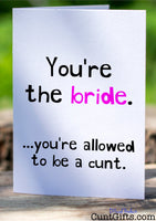 You're the bride - You're allowed to be a cunt - Engagement Card on log