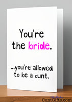 You're the bride - You're allowed to be a cunt - Engagement Card on shelf