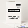 Hilarious "Abracadabra Nope You're Still a Cunt" greetings card and badge set for a cheeky, sweary surprise — from Cunt Gifts