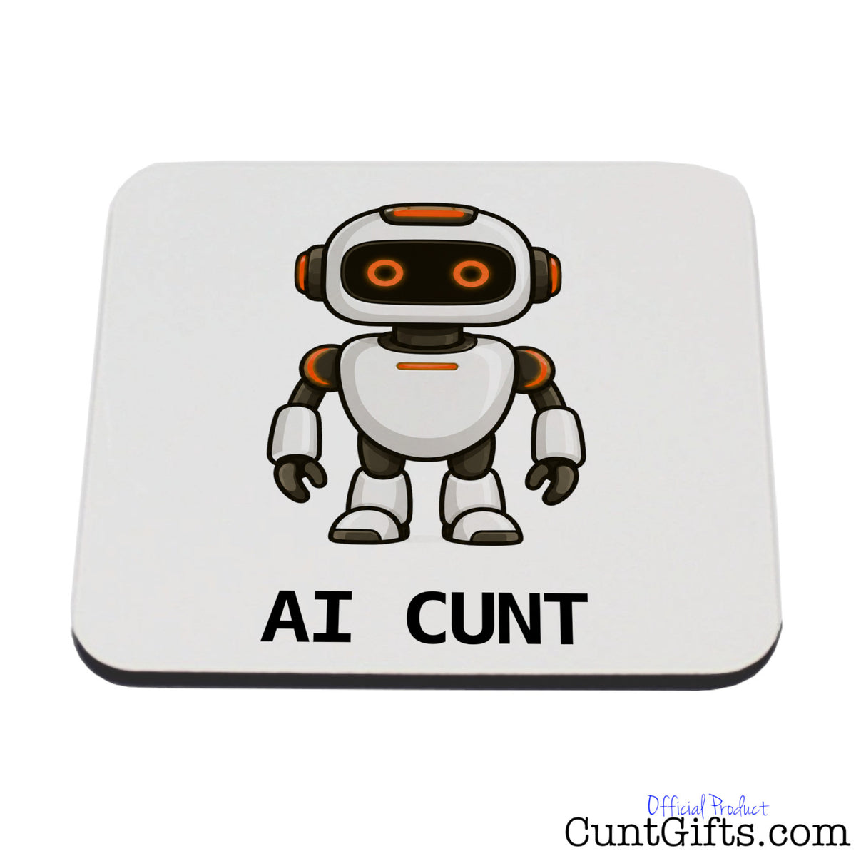 Square white AI Cunt drink coaster featuring a cheeky orange-eyed cartoon robot and bold black AI CUNT lettering.