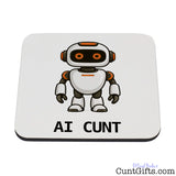 Square white AI Cunt drink coaster featuring a cheeky orange-eyed cartoon robot and bold black AI CUNT lettering.