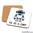 Funny AI Is a Cunt drink coaster featuring a blue-eyed cartoon robot, shown with its cork backing on a white background.