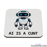 Square white AI Is a Cunt coaster featuring a cheeky blue-eyed robot design and bold black lettering.