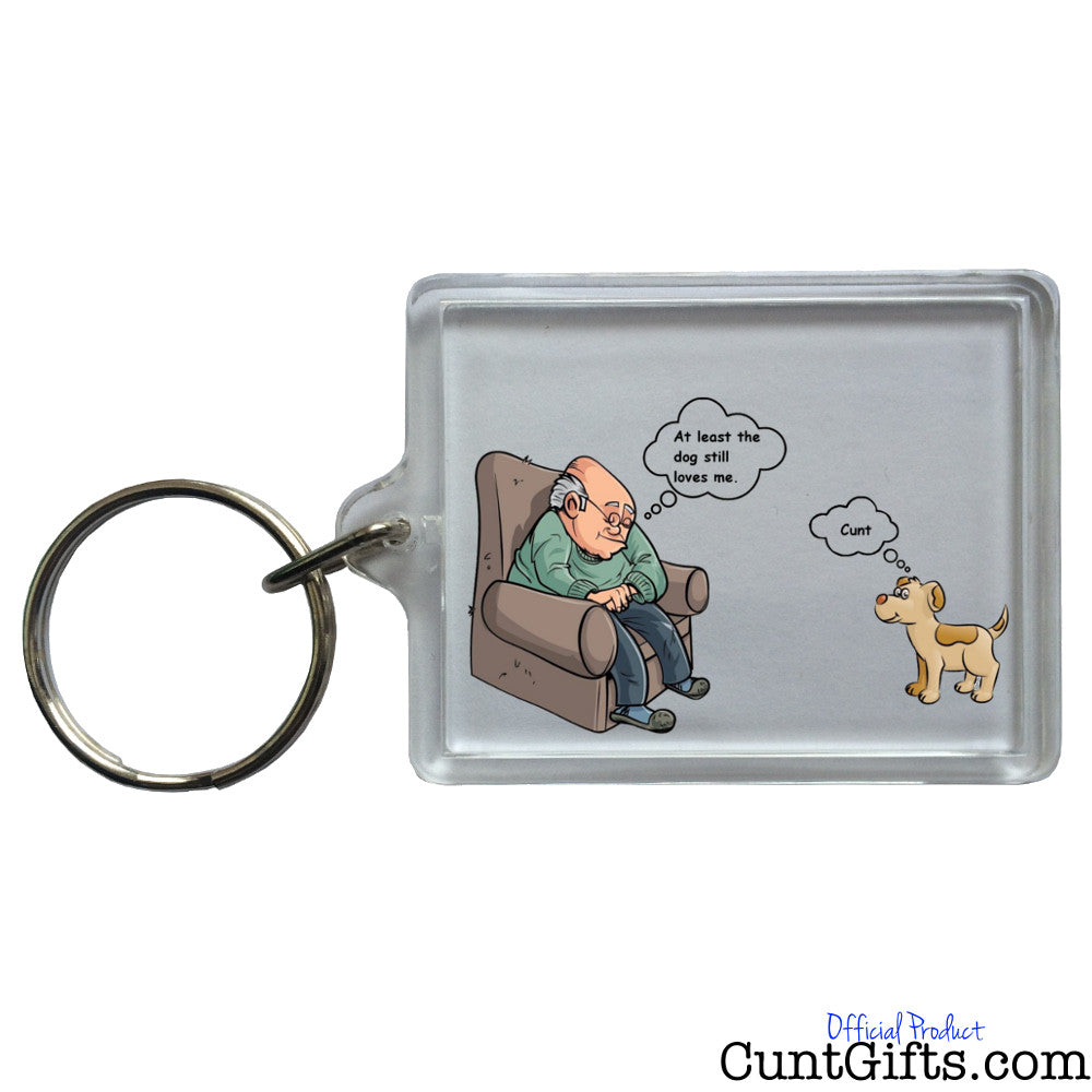 At Least the Dog Still Love me Cunt - Key Ring