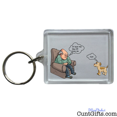 At Least the Dog Still Love me Cunt - Key Ring